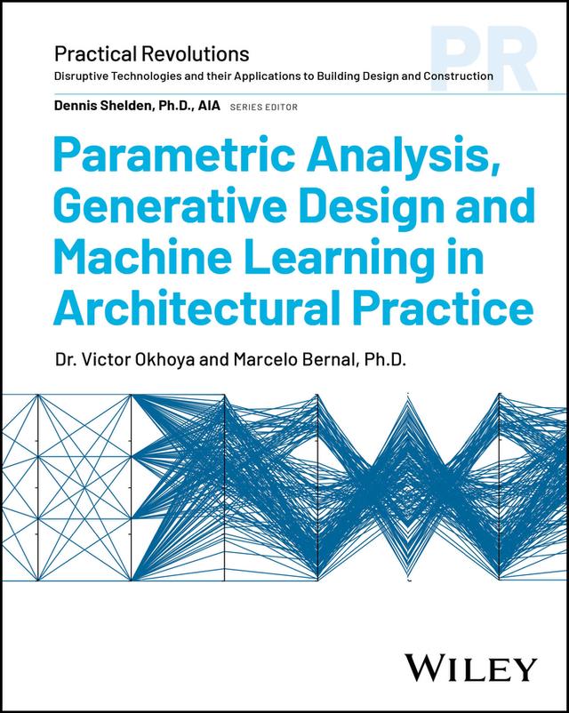 Parametric Analysis, Generative Design and Machine Learning in Architectural Practice by Marcelo Bernal, Victor Okhoya