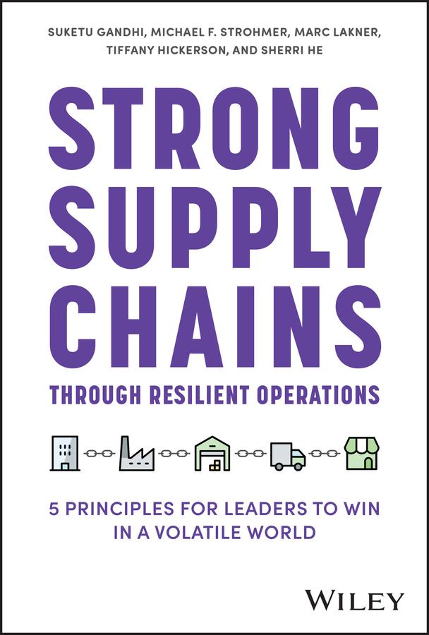Strong Supply Chains Through Resilient Operations by Marc Lakner, Michael F. Strohmer, Sherri He, Suketu Gandhi, Tiffany Hickerson