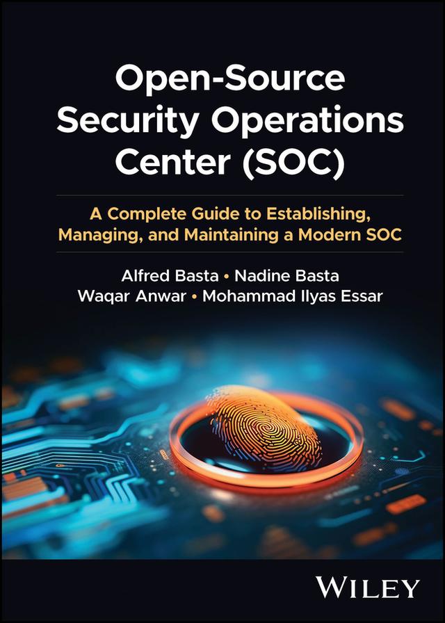 Open-Source Security Operations Center (SOC) by Alfred Basta, Mohammad Ilyas Essar, Nadine Basta, Waqar Anwar