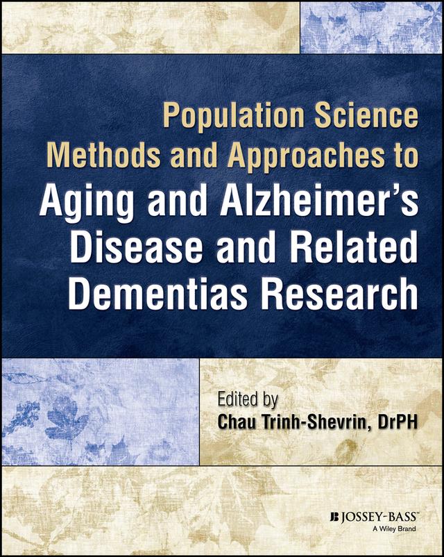 Population Science Methods and Approaches to Aging and Alzheimer's Disease and Related Dementias Research by Chau Trinh-Shevrin