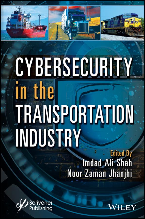Cybersecurity in the Transportation Industry by Imdad Ali Shah, Noor Zaman Jhanjhi
