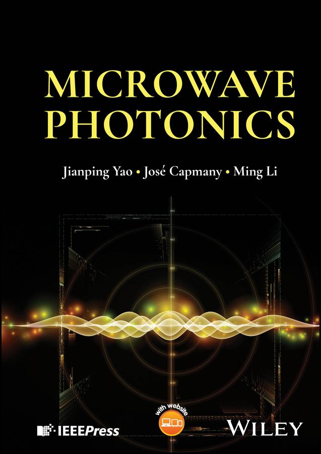 Microwave Photonics by Jianping Yao, José Capmany, Ming Li