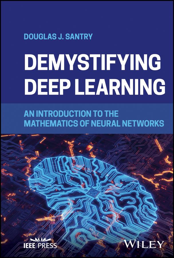Demystifying Deep Learning by Douglas J. Santry