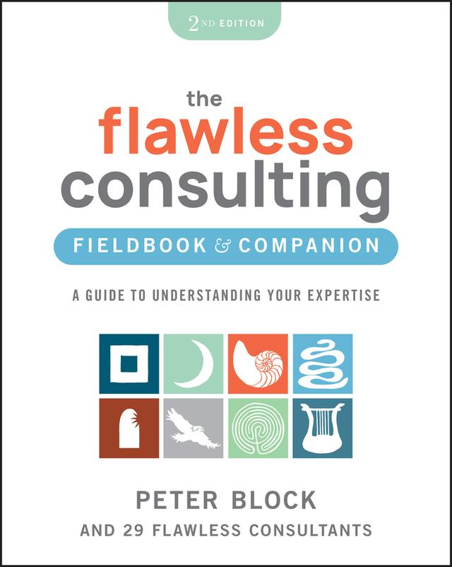 The Flawless Consulting Fieldbook & Companion by Peter Block