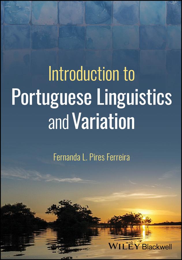 Introduction to Portuguese Linguistics and Variation by Fernanda L. Pires Ferreira