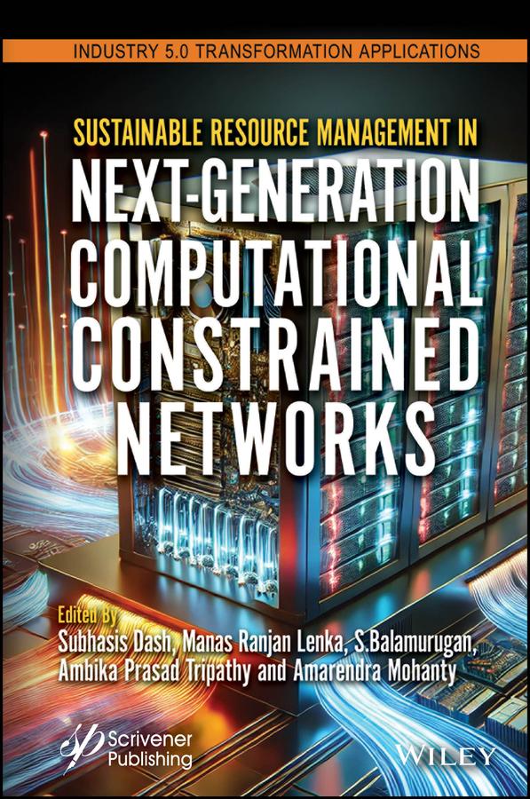 Sustainable Resource Management in Next-Generation Computational Constrained Networks by Amarendra Mohanty, Ambika Prasad Tripathy, Manas Ranjan Lenka, S. Balamurugan, Subhasis Dash