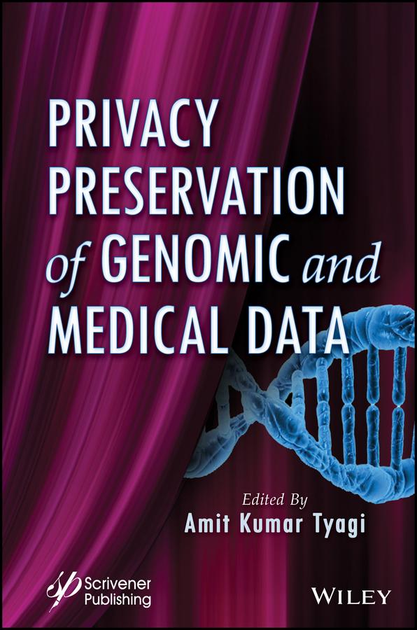 Privacy Preservation of Genomic and Medical Data by Amit Kumar Tyagi
