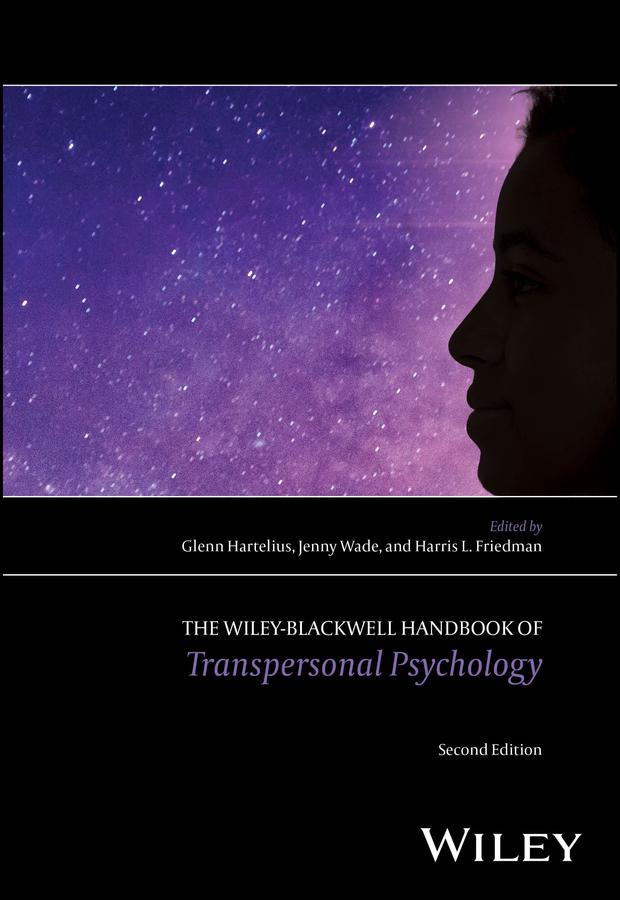 The Wiley-Blackwell Handbook of Transpersonal Psychology by Glenn Hartelius, Harris L. Friedman, Jenny Wade