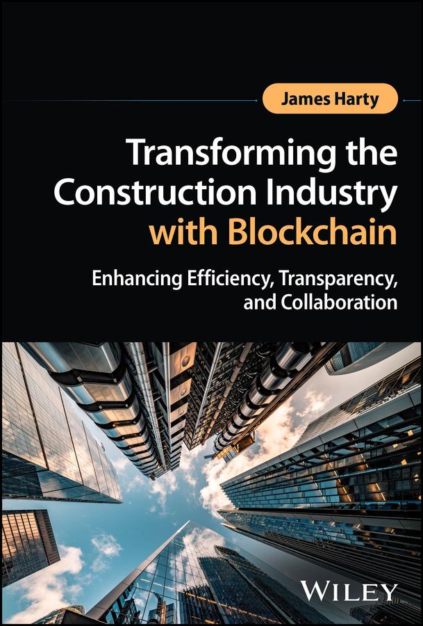 Transforming the Construction Industry with Blockchain by James Harty