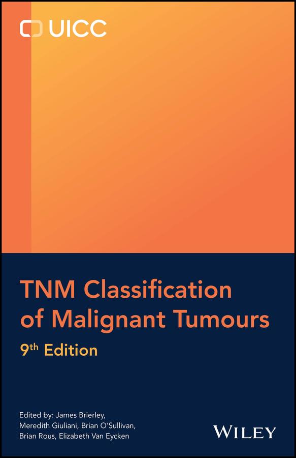 TNM Classification of Malignant Tumours by Brian O'Sullivan, Brian Rous, Elizabeth Van Eycken, James D. Brierley, Meredith Giuliani