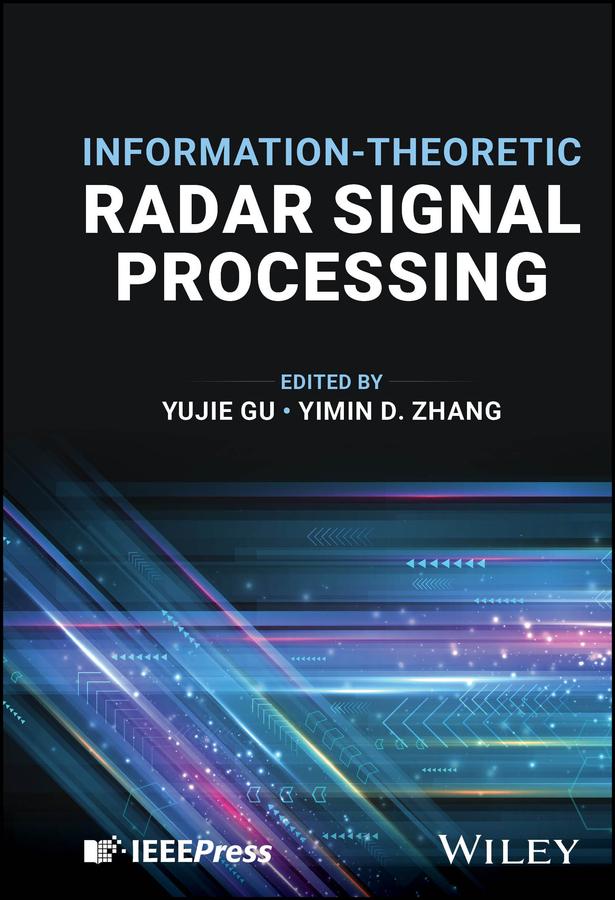 Information-Theoretic Radar Signal Processing by Yimin D. Zhang, Yujie Gu