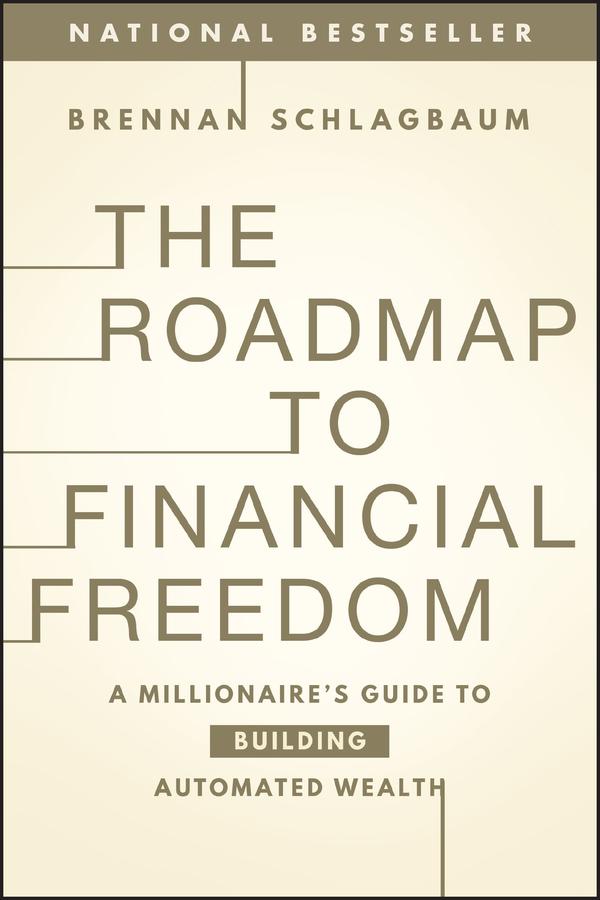 The Roadmap to Financial Freedom by Brennan Schlagbaum