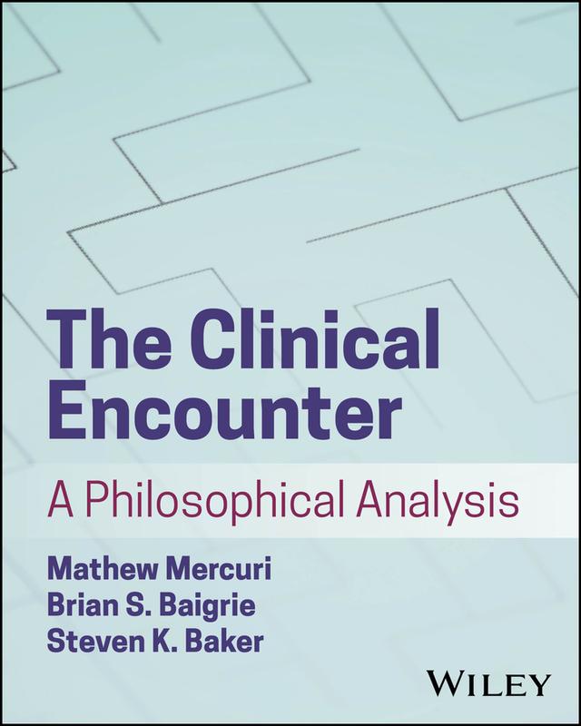 The Clinical Encounter by Brian S. Baigrie, Mathew Mercuri, Steven K. Baker