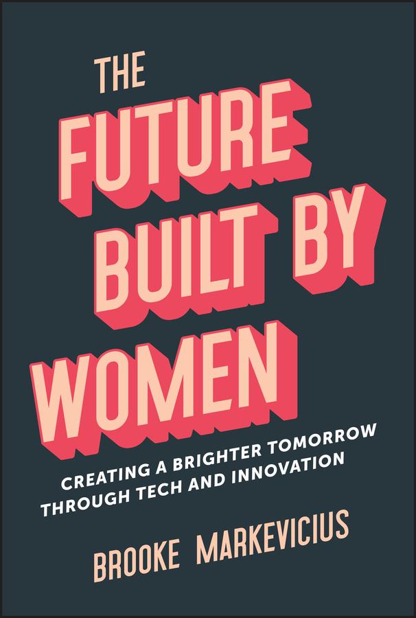 The Future Built by Women by Brooke Markevicius
