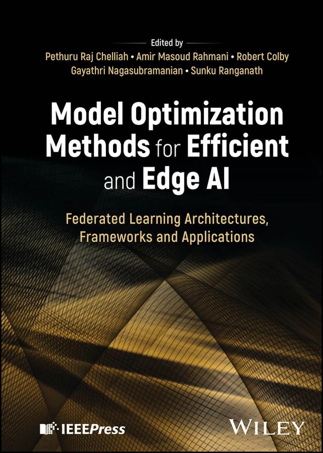 Model Optimization Methods for Efficient and Edge AI by Amir Masoud Rahmani, Gayathri Nagasubramanian, Pethuru Raj Chelliah, Robert Colby, Sunku Ranganath