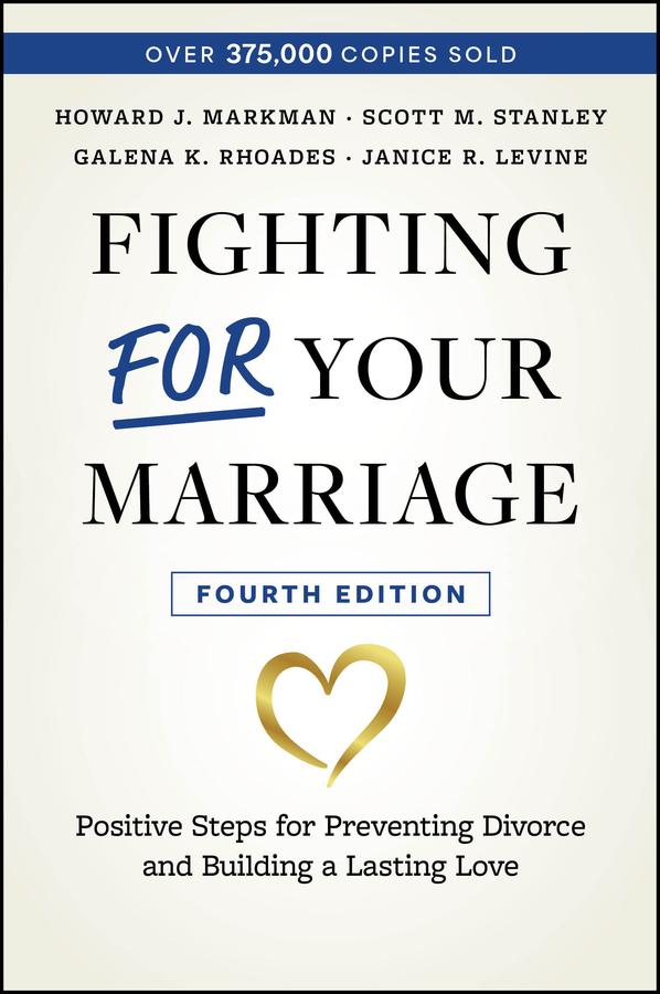 Fighting For Your Marriage by Galena K. Rhoades, Howard J. Markman, Janice R. Levine, Scott M. Stanley