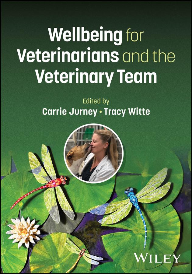 Wellbeing for Veterinarians and the Veterinary Team by Carrie Jurney, Tracy Witte