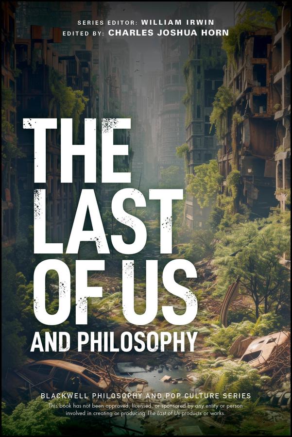 The Last of Us and Philosophy by Charles Joshua Horn, William Irwin