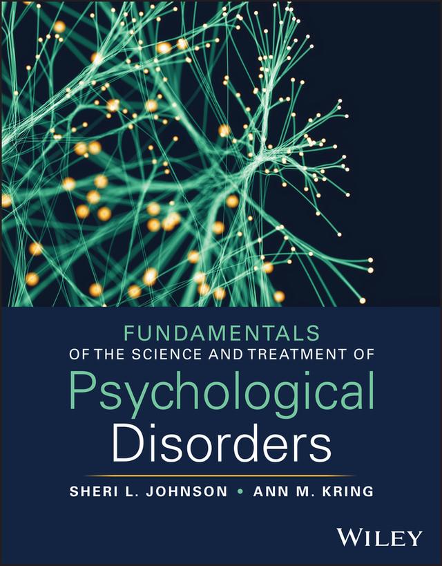 Fundamentals of the Science and Treatment of Psychological Disorders by Ann M. Kring, Sheri L. Johnson