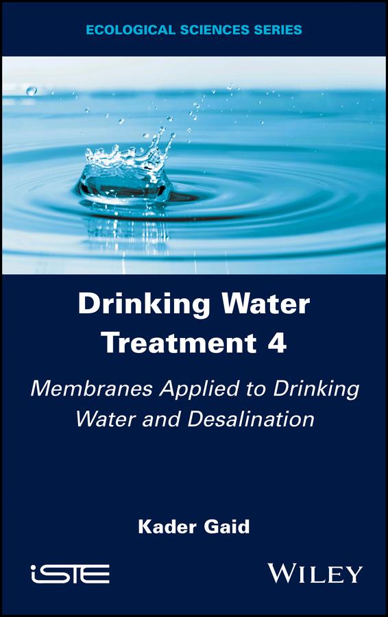Drinking Water Treatment, Membranes Applied to Drinking Water and Desalination by Kader Gaid