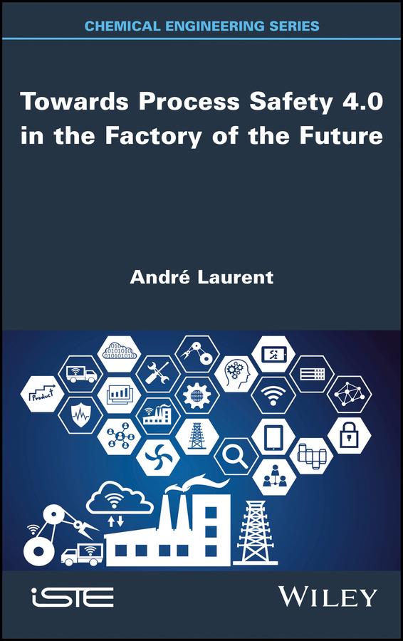 Towards Process Safety 4.0 in the Factory of the Future by André Laurent