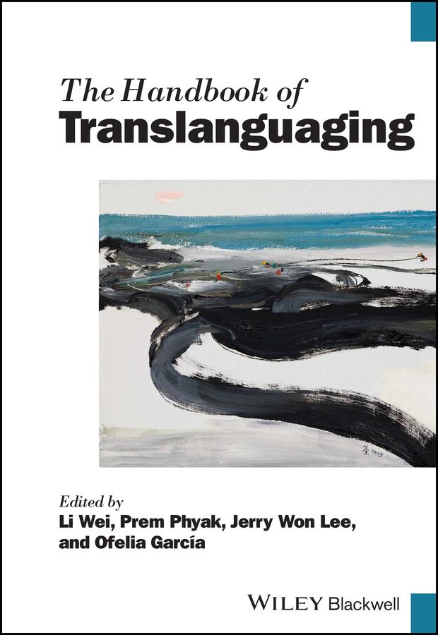 The Handbook of Translanguaging by Jerry Won Lee, Li Wei, Ofelia García, Prem Phyak