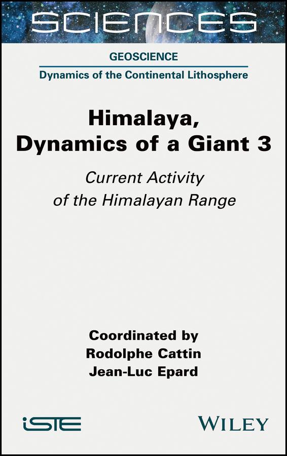 Himalaya: Dynamics of a Giant, Current Activity of the Himalayan Range by Jean-Luc Epard, Rodolphe Cattin