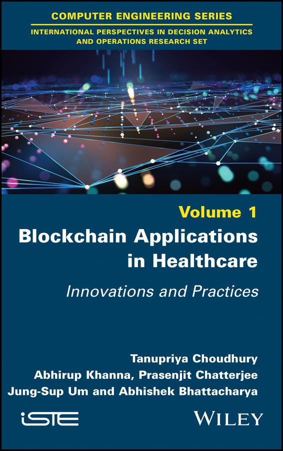 Blockchain Applications in Healthcare by Abhirup Khanna, Abhishek Bhattacharya, Jung-Sup Um, Prasenjit Chatterjee, Tanupriya Choudhury