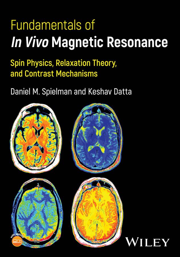 Fundamentals of In Vivo Magnetic Resonance by Daniel M. Spielman, Keshav Datta