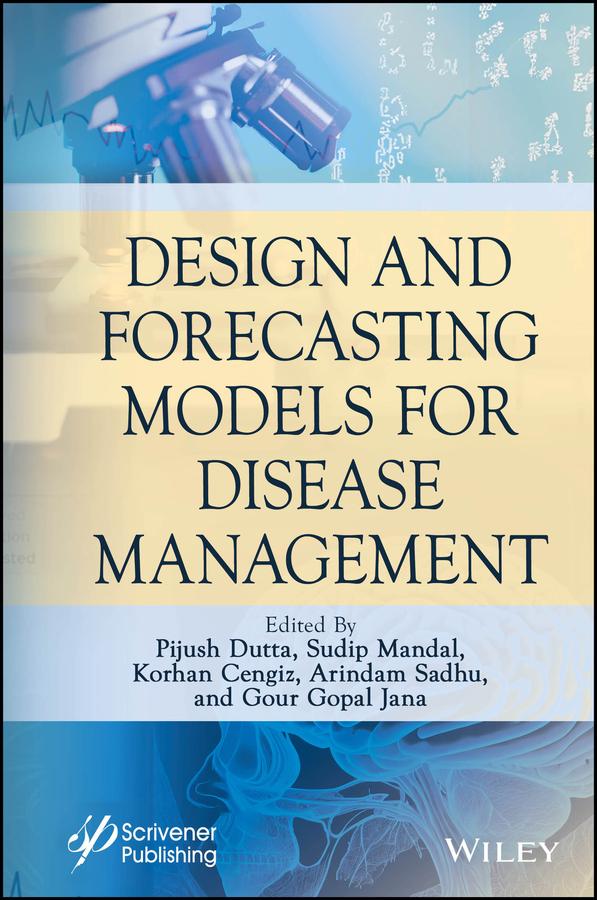 Design and Forecasting Models for Disease Management by Arindam Sadhu, Gour Gopal Jana, Korhan Cengiz, Pijush Dutta, Sudip Mandal