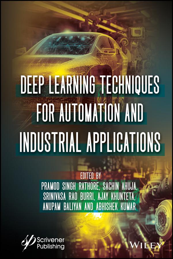 Deep Learning Techniques for Automation and Industrial Applications by Abhishek Kumar, Ajay Khunteta, Anupam Baliyan, Pramod Singh Rathore, Sachin Ahuja, Srinivasa Rao Burri