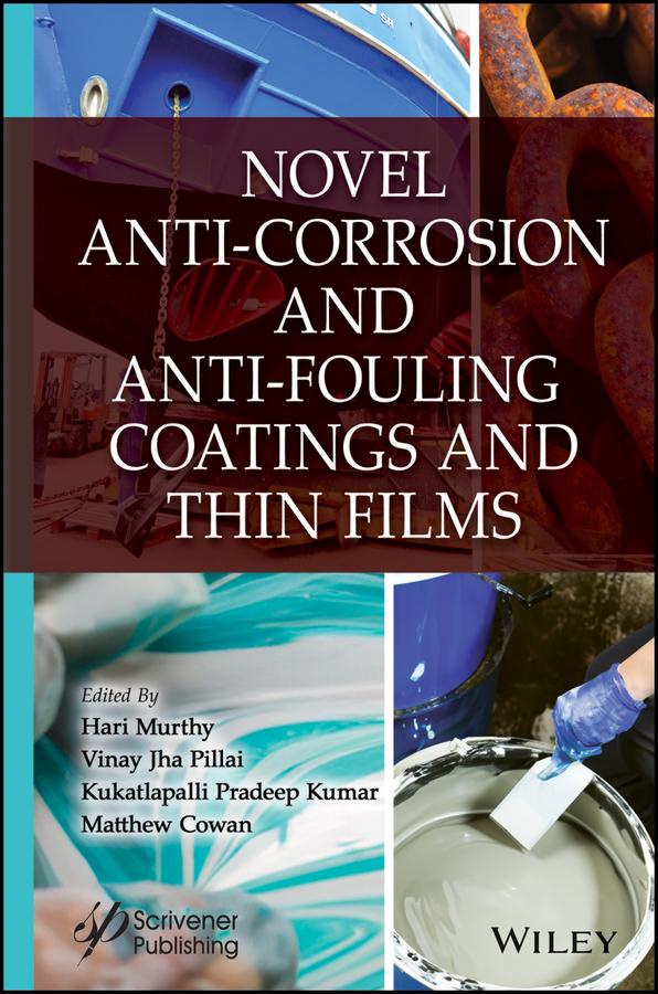Novel Anti-Corrosion and Anti-Fouling Coatings and Thin Films by Hari Murthy, Kukatlapalli Pradeep Kumar, Matthew Cowan, Vinay Jha Pillai