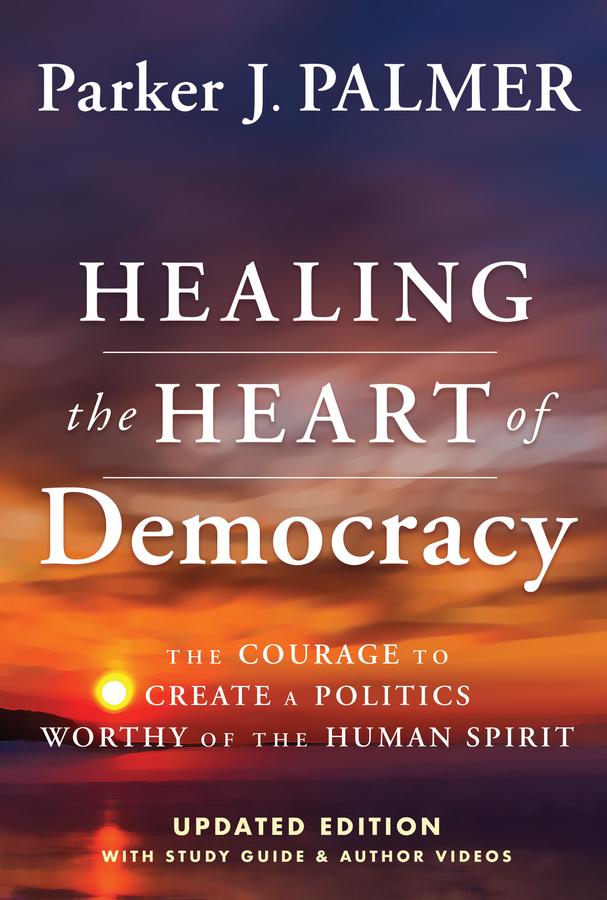Healing the Heart of Democracy by Parker J. Palmer