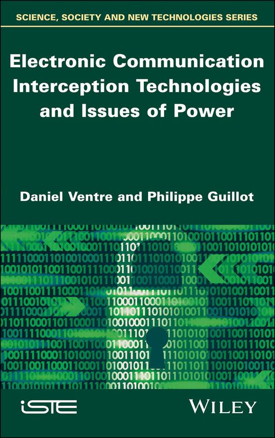 Electronic Communication Interception Technologies and Issues of Power by Daniel Ventre, Philippe Guillot