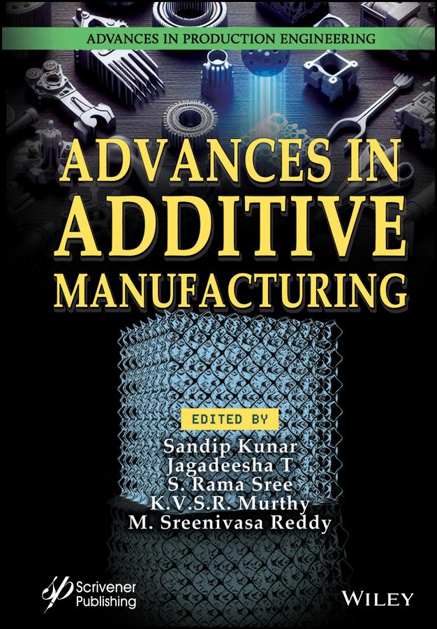 Advances in Additive Manufacturing by Jagadeesha T, K. V. S. R. Murthy, M. Sreenivasa Reddy, Sandip Kunar, S. Rama Sree