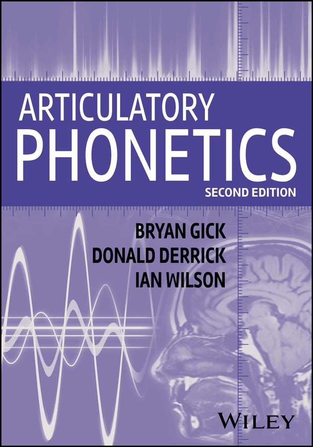 Articulatory Phonetics by Bryan Gick, Donald Derrick, Ian Wilson