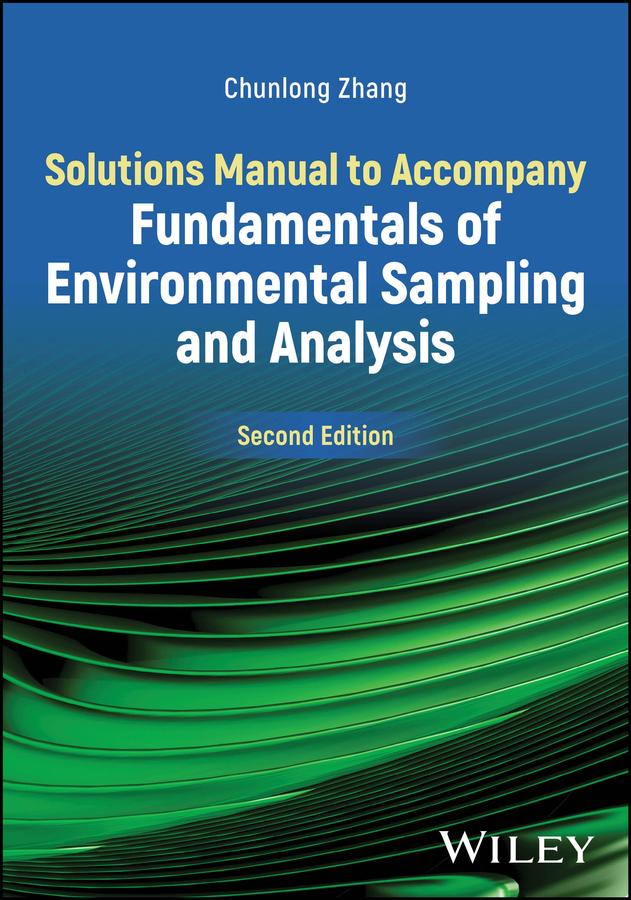 Solutions Manual to Accompany Fundamentals of Environmental Sampling and Analysis by Chunlong Zhang