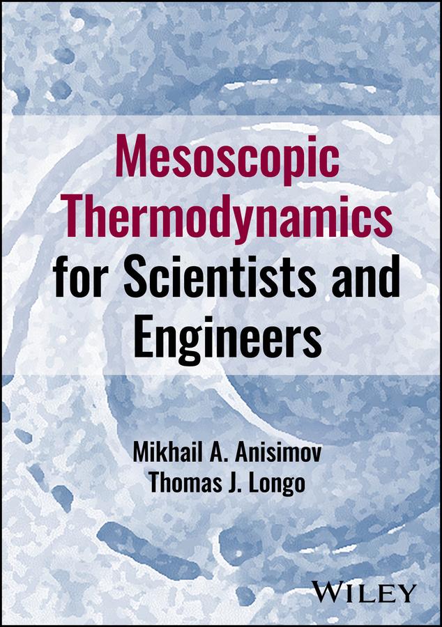 Mesoscopic Thermodynamics for Scientists and Engineers by Mikhail A. Anisimov, Thomas J. Longo