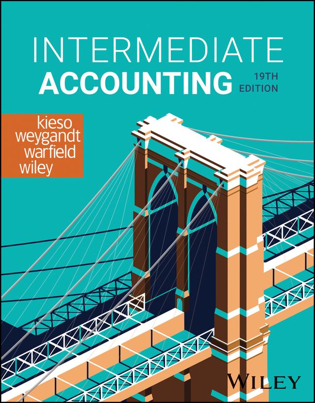 Intermediate Accounting by Donald E. Kieso, Jerry J. Weygandt, Laura D. Wiley, Terry D. Warfield