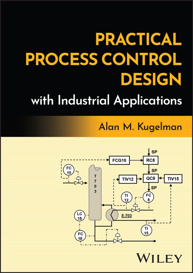 Practical Process Control Design with Industrial Applications by Alan M. Kugelman
