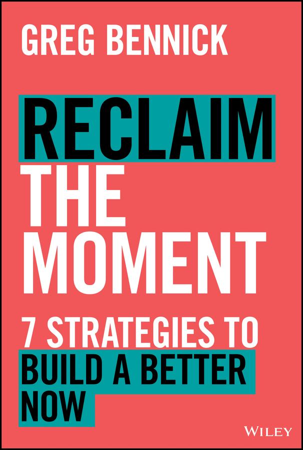 Reclaim the Moment by Greg Bennick