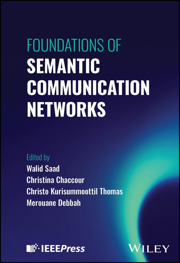 Foundations of Semantic Communication Networks by Christina Chaccour, Christo Kurisummoottil Thomas, Merouane Debbah, Walid Saad