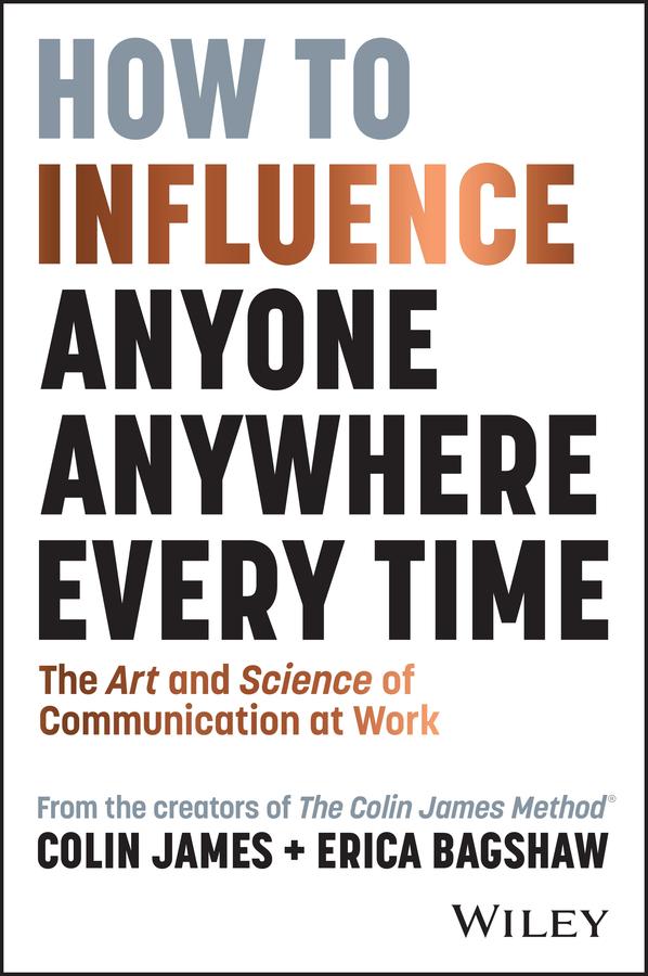 How to Influence Anyone, Anywhere, Every Time by Colin James, Erica Bagshaw