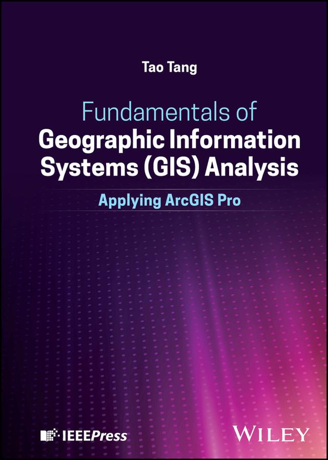 Fundamentals of Geographic Information Systems (GIS) Analysis by Tao Tang
