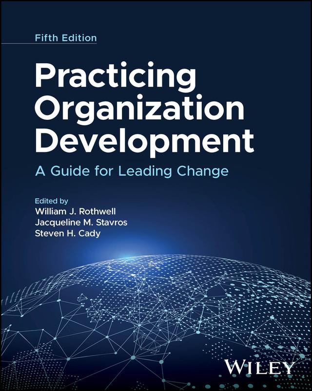 Practicing Organization Development by Jacqueline M. Stavros, Steven H. Cady, William J. Rothwell