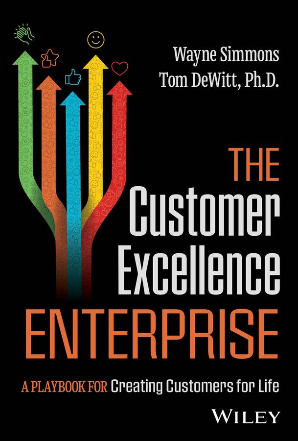 The Customer Excellence Enterprise by Tom DeWitt, Wayne Simmons