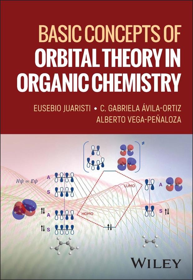 Basic Concepts of Orbital Theory in Organic Chemistry by Alberto Vega-Penaloza, C. Gabriela Avila-Ortiz, Eusebio Juaristi