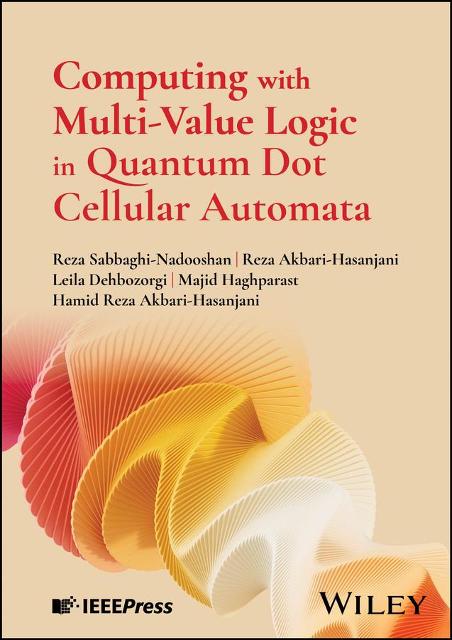 Computing with Multi-Value Logic in Quantum Dot Cellular Automata by Hamid Reza Akbari-Hasanjani, Leila Dehbozorgi, Majid Haghparast, Reza Akbari-Hasanjani, Reza Sabbaghi-Nadooshan