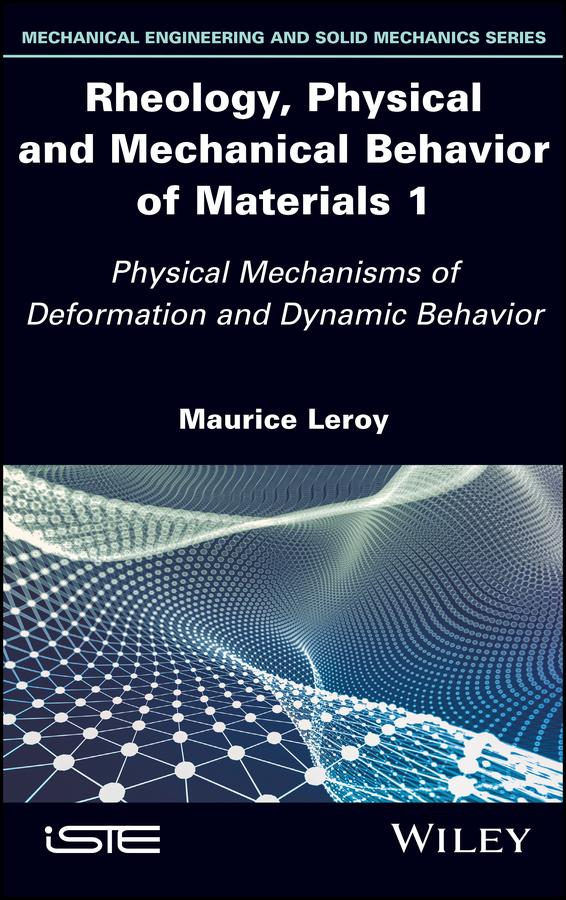 Rheology, Physical and Mechanical Behavior of Materials 1 by Maurice Leroy