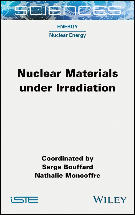 Nuclear Materials Under Irradiation by Nathalie Moncoffre, Serge Bouffard